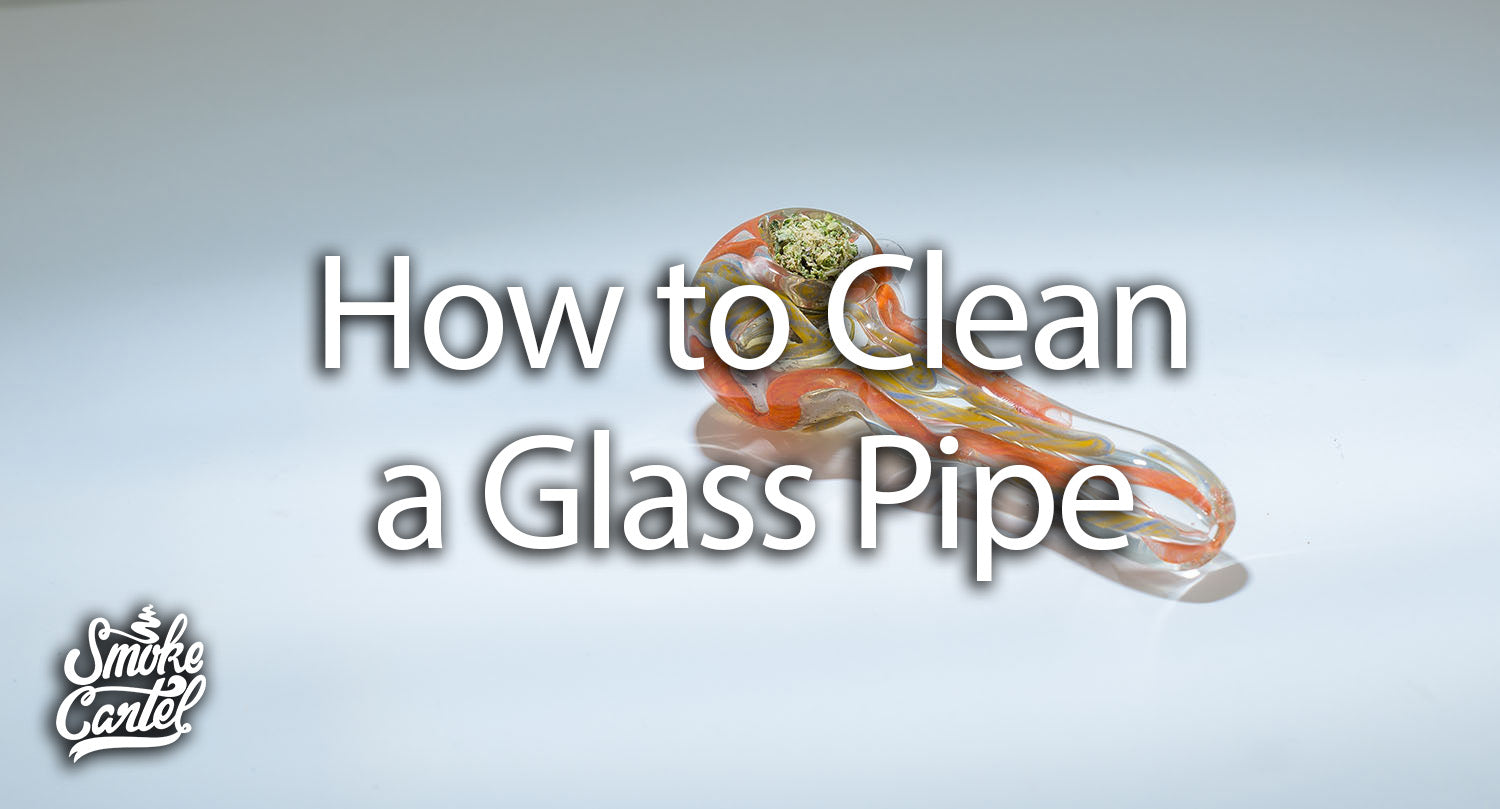 How To Clean A Glass Pipe Smoke Cartel